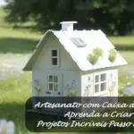 Artesanato com Caixa de Leite: Aprenda a Criar Projetos Incríveis Passo a Passo