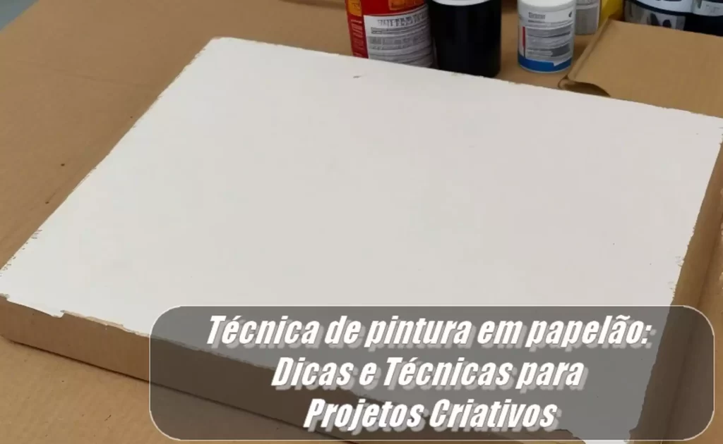 Técnica de pintura em papelão Dicas e Técnicas para Projetos Criativos